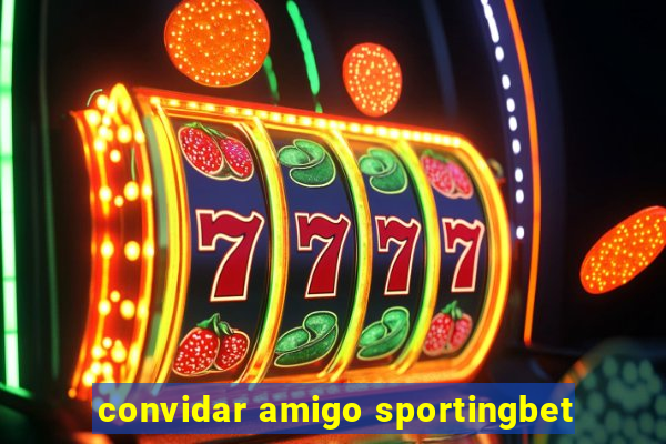 convidar amigo sportingbet